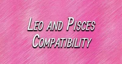 Leo and Pisces Compatibility