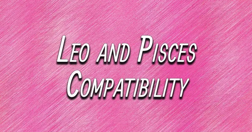 Leo and Pisces Compatibility