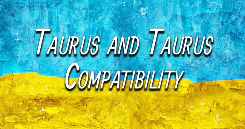 Taurus and Taurus Compatibility